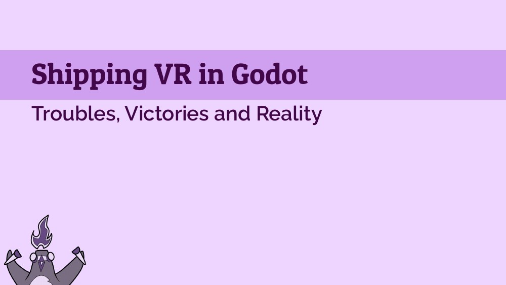 Shipping VR in Godot: Troubles, Victories and Reality — title slide