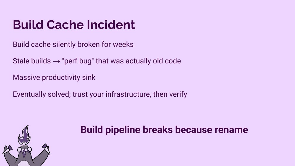 Build Cache Incident slide — silent breakage for weeks, stale builds masquerading as a perf bug, build pipeline broke because of a rename