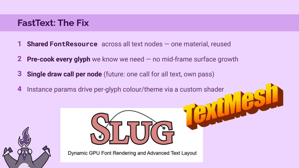 FastText fix slide: shared FontResource across all text nodes, pre-cook every glyph, single draw call per node, instance params drive per-glyph colour and theme via a custom shader