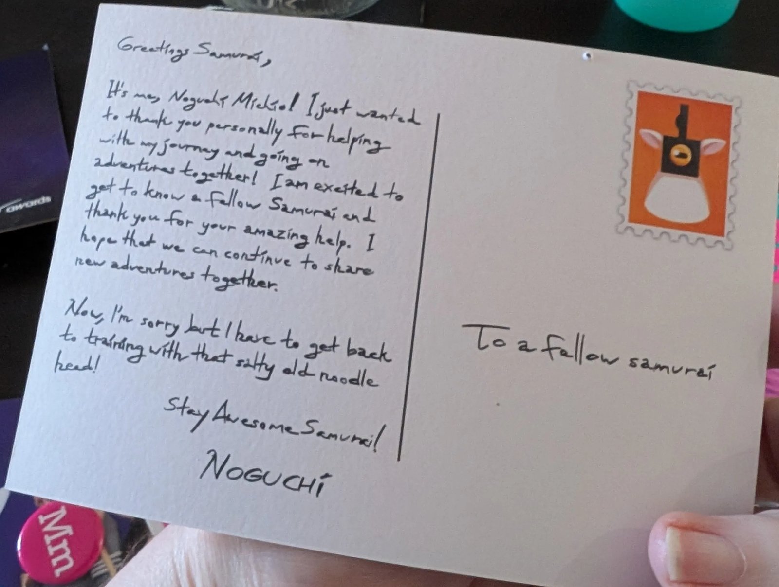 Handwritten postcard to a fellow samurai from Noguchi Michio, thanking me for helping with the journey and signing off to get back to training with that salty old noodle head. Stay Awesome Samurai!